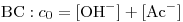 <tex>\mbox{BC}: c_0=[\mbox{OH}^-]+[\mbox{Ac}^-]</tex>