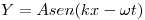<tex>Y = A sen (kx - \omega t) </tex>