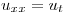 <tex> u_{xx} = u_t </tex>