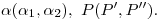 <tex>\alpha(\alpha_1,\alpha_2),\ P(P',P'').</tex>