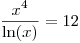 <tex> \frac{x^4}{\ln(x)}=12</tex>
