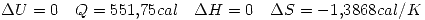 <tex>\Delta U=0 \quad Q=551.75cal \quad \Delta H=0 \quad \Delta S=-1.3868cal/K</tex>