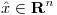 <tex>\hat{x} \in \mathbf{R}^n</tex> <tex>\hat{x} \in \mathbf{R}^n</tex>