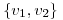 <tex>\left\{ v_1, v_2\right\}</tex>