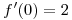 <tex>f'(0) = 2</tex>