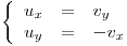 <tex>\left\{ \begin{array}{rcl} u_x & = & v_y \\ u_y & = & -v_x \end{array}\right.</tex>