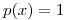 <tex>p(x)=1</tex>