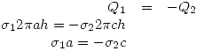 <tex>\begin{array}{rcl}Q_1 & = & -Q_2 \\\sigma_1 2\pi ah= -\sigma_2 2\pi ch \\\sigma_1 a = -\sigma_2 c \end{array}</tex>