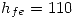 <tex>h_{fe}=110</tex>