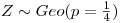 <tex>\textstyle Z\sim Geo(p=\frac14)</tex>