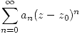 <tex> \sum_{n=0}^\infty a_n(z-z_0)^n </tex>