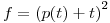 <tex>f={\left( p(t)+ t \right)}^2</tex>