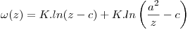 <tex>\omega (z) = K.ln(z-c)+K.ln \left( \frac {a^2}{z} -c \right)</tex>