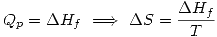 <tex> Q_p=\Delta H_{f}\ \Longrightarrow\ \Delta S=\frac{\Delta H_{f}}{T}</tex>