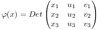 <tex>\varphi (x)= Det\begin{pmatrix}{x_{1}}&{u_{1}}&{v_{1}}\\ {x_{2}}&{u_{2}}&{v_{2}}\\ {x_{3}}&{u_{3}}&{v_{3}}\end{pmatrix}</tex>