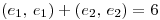 <tex>\left(e_1, \, e_1\right)+\left(e_2, \, e_2\right)=6</tex>