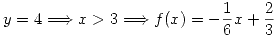 <tex>y=4 \Longrightarrow x>3 \Longrightarrow f(x)=-\frac{1}{6}x + \frac{2}{3}</tex>