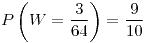<tex>P\left(W=\frac{3}{64}\right)=\frac{9}{10}</tex>