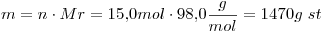 <tex>m=n\cdot Mr=15.0mol\cdot 98.0\frac{g}{mol}=1470g\ st</tex>