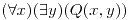 <tex> (\forall x) (\exists y) (Q(x,y)) </tex>