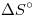 <tex>\Delta S^{\circ}</tex> <tex>\Delta S^{\circ}</tex>