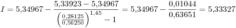 <tex>I=5.34967- \frac{5.33923-5.34967}{ \left( \frac{0.28125}{0.56250} \right)^{1.45}-1}=5.34967-\frac{0.01044}{0.63651}=5.33327</tex>