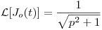 <tex>\mathcal{L}[J_o(t)] = \frac{1}{\sqrt{p^2+1}}</tex>