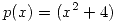 <tex>p(x) = (x^2 + 4)</tex>