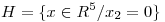 <tex>H=\{x \in R^5/x_2=0\}</tex>