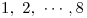 <tex>1,\ 2,\ \cdots, 8</tex>