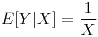 <tex>E[Y|X]=\frac{1}{X}</tex>