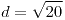 <tex>d=\sqrt{20}</tex> <tex>d=\sqrt{20}</tex>