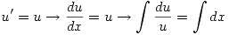 <tex> u^\prime = u \rightarrow \frac{du}{dx} = u \rightarrow \int \frac{du}{u} = \int dx</tex>