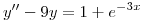 <tex>y''-9y=1+e^{-3x}</tex>