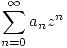 <tex>\sum_{n=0}^\infty a_n z^n</tex>