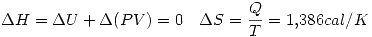 <tex> \Delta H=\Delta U+\Delta(PV)=0 \quad \Delta S=\frac{Q}{T}=1.386cal/K </tex>