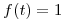 <tex>f(t) = 1</tex>