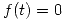 <tex>f(t) = 0 </tex>
