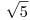 <tex>\sqrt{5}</tex>