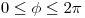 <tex>0\leq \phi \leq 2\pi</tex>