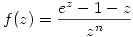 <tex>f(z) = \frac{e^z - 1 -z}{z^n}</tex> <tex>f(z) = \frac{e^z - 1 -z}{z^n}</tex>