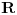 <tex>\mathbf{R}</tex>