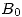 <tex> B_0 </tex>