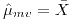 <tex>\hat{\mu}_{mv}=\bar{X}</tex>