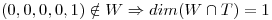 <tex>(0,0,0,0,1)\notin W \Rightarrow dim(W \cap T)=1</tex>