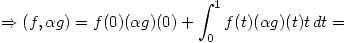 <tex>\Rightarrow (f,\alpha g) = f(0) (\alpha g)(0) + \int_{0}^{1} f(t)(\alpha g)(t)t \, dt =</tex>