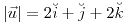 <tex>\left|\vec{u}\right|=2\breve{i}+\breve{j}+2\breve{k}</tex>