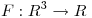 <tex>F : R^3 \rightarrow R</tex>