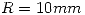 <tex> R = 10 mm </tex> <tex> R = 10 mm </tex>