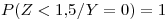 <tex>P(Z<1.5/Y=0)=1</tex>